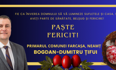 Mesajul Primarului comunei FARCAȘA, județul Neamț, Bogdan Dumitru ȚIFUI, transmis cu ocazia Sărbătorilor Pascale - News Moldova