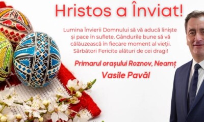 Mesajul Primarului orașului ROZNOV, județul Neamț, Vasile PAVĂL, transmis cu ocazia Sărbătorilor Pascale - News Moldova